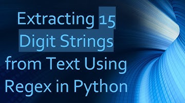 Extracting 15 Digit Strings from Text Using Regex in Python