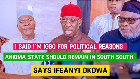 Ifeanyi okowa only said he is Igbo for political reasons. He don’t want Anioma to join South east.