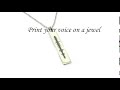 Print your voice on a jewel - Sound wave jewelry