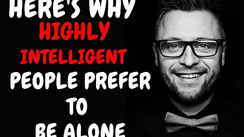 9 Reasons Why Highly Intelligent People Prefer To Be Alone