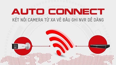Auto Connect Hikvision - Hướng dẫn cấu hình Isup kéo camera từ xa về đầu ghi