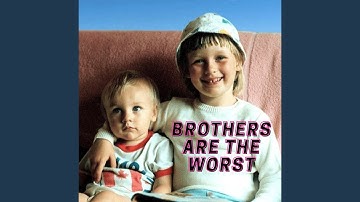 Brothers are the worst