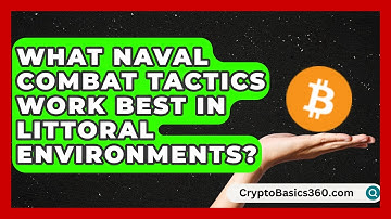 What Naval Combat Tactics Work Best in Littoral Environments? | Ocean Watchmen