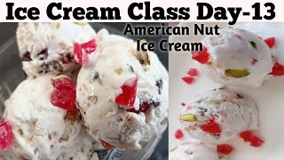 Ice Cream Class Day-13~American Nuts Ice Cream|बेस एक आईस्क्रीम अनेक| American Nuts Ice Cream Recipe