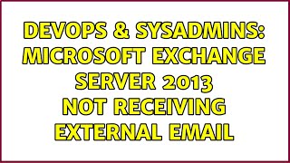 DevOps & SysAdmins: Microsoft Exchange Server 2013 Not Receiving External Email