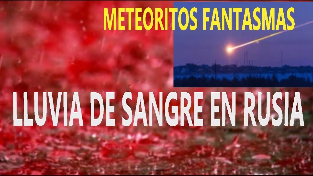 Ultima Hora: Lluvia Roja en Rusia Y Meteoritos 