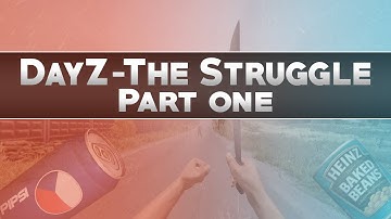 DayZ - The Struggle: Part 1