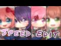 *•Speed Edit•*||Sayori, Yuri, Natsuki and Monika||Gacha Life