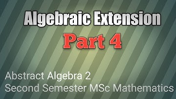 Algebraically closed fields & Algebraic closures||Abstract Algebra 2|| 2nd Semester MSc Mathematics