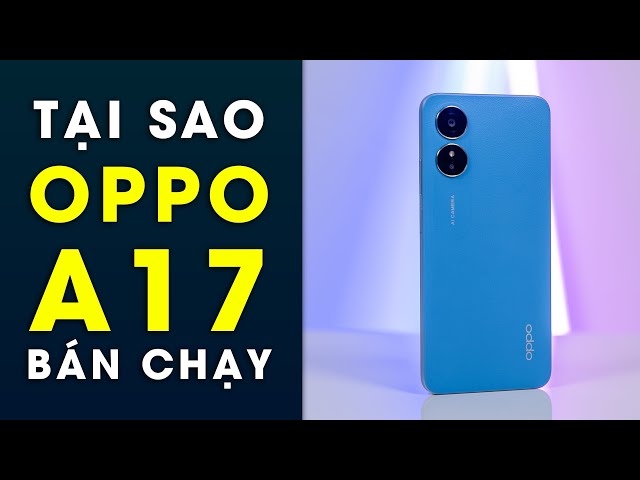 Cấu hình không bằng Redmi Note 11 mà OPPO A17 bán đắt như tôm tươi