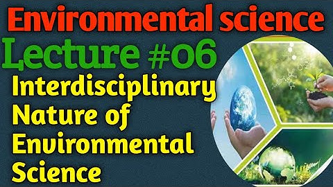 Environmental Science | Lecture #06 - Interdisciplinary Nature of Environmental Science for CSS UPSC