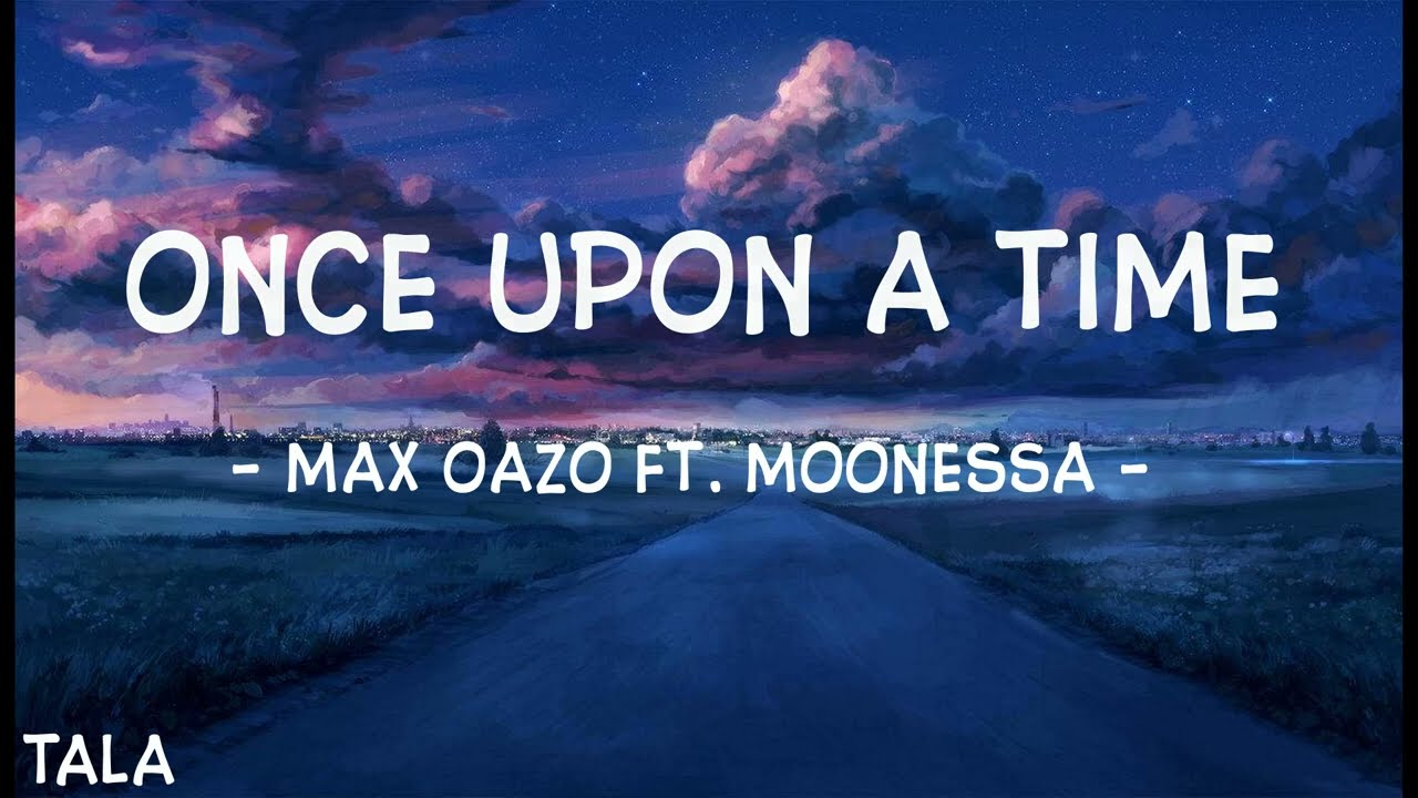 Max Oazo ft. Moonessa - Once Upon A Time (Lyrics)