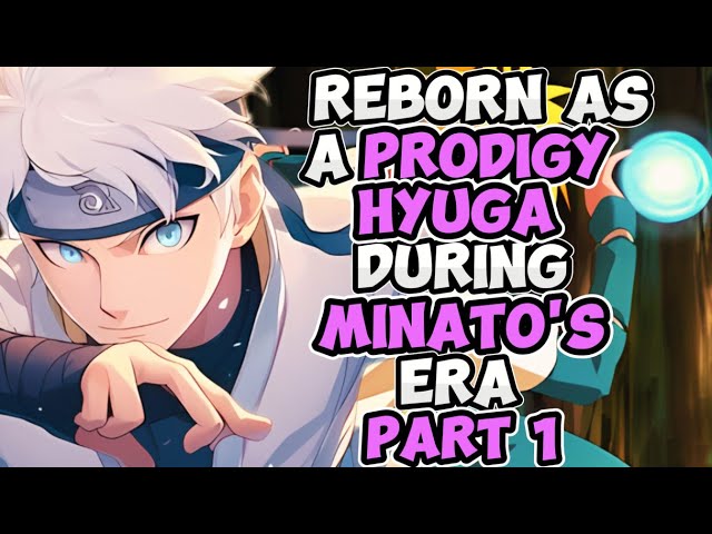Reborn As A Prodigy HYUGA During Minato’s Era | Part 1 | class=