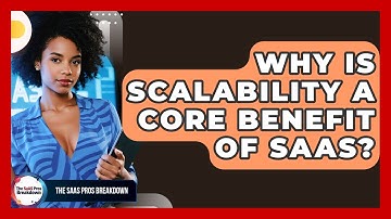 Why Is Scalability A Core Benefit Of SaaS? - The SaaS Pros Breakdown