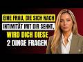 Wenn sie Intimität will, wird sie dir diese 2 Fragen stellen.