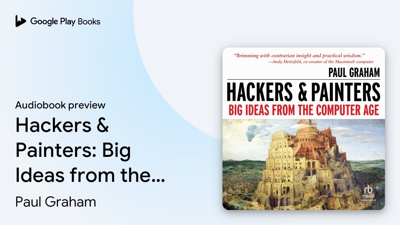 Hackers & Painters Big Ideas from the Computer… by Paul Graham