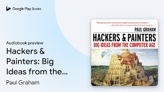 Hackers & Painters: Big Ideas from the Computer… by Paul Graham · Audiobook preview