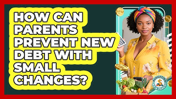How Can Parents Prevent New Debt With Small Changes? - Budgeting as a Parent
