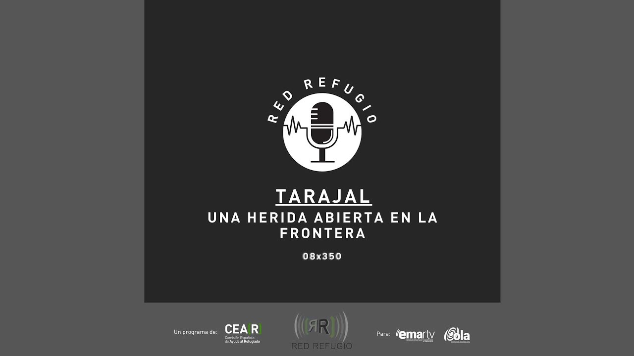 Red Refugio - 08X350 TARAJAL UNA HERIDA ABIERTA EN LA FRONTERA