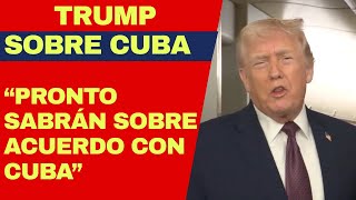 URGENTE: TRUMP PROMETE OCUPARSE DE LOS CUBANOS EN USA Y DICE QUE PRONTO SE SABRÁ EL ACUERDO CON CUBA