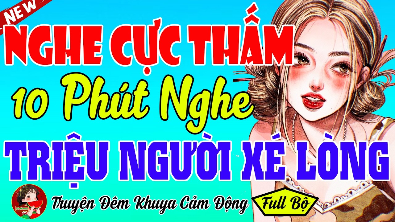 [Mới 2026] Truyện Có Thật Gay Cấn Ngay Từ Phút Đầu - Nghe Là Thấm -10 Phút Nghe Triệu Người Xé Lòng