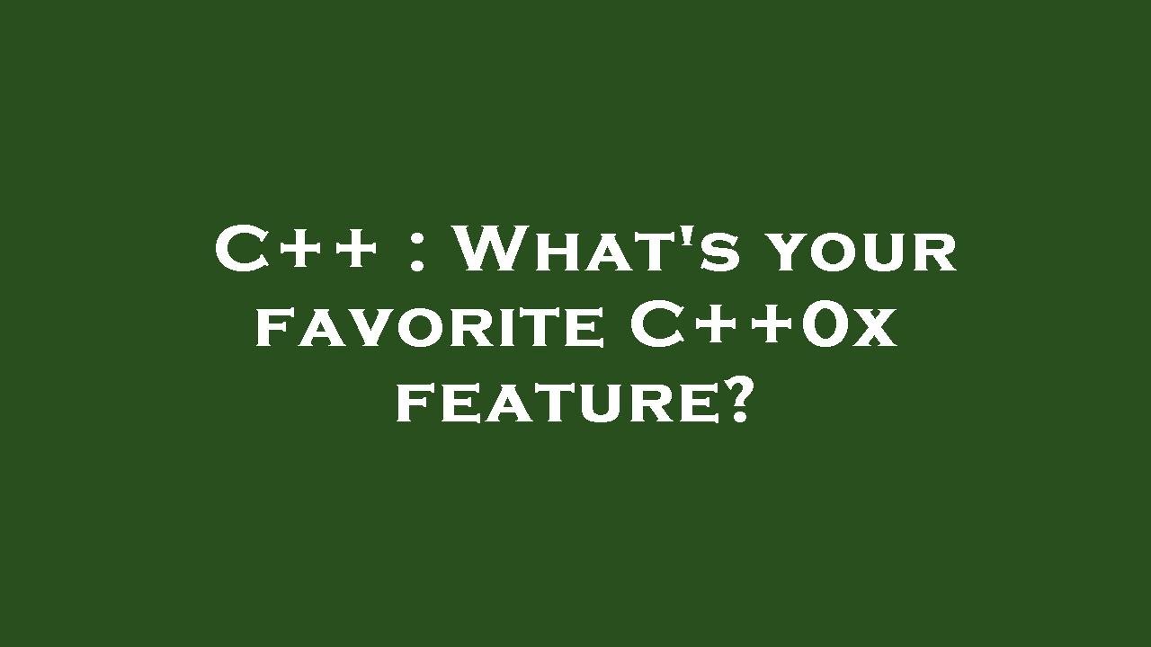 C++ : What's your favorite C++0x feature? - YouTube