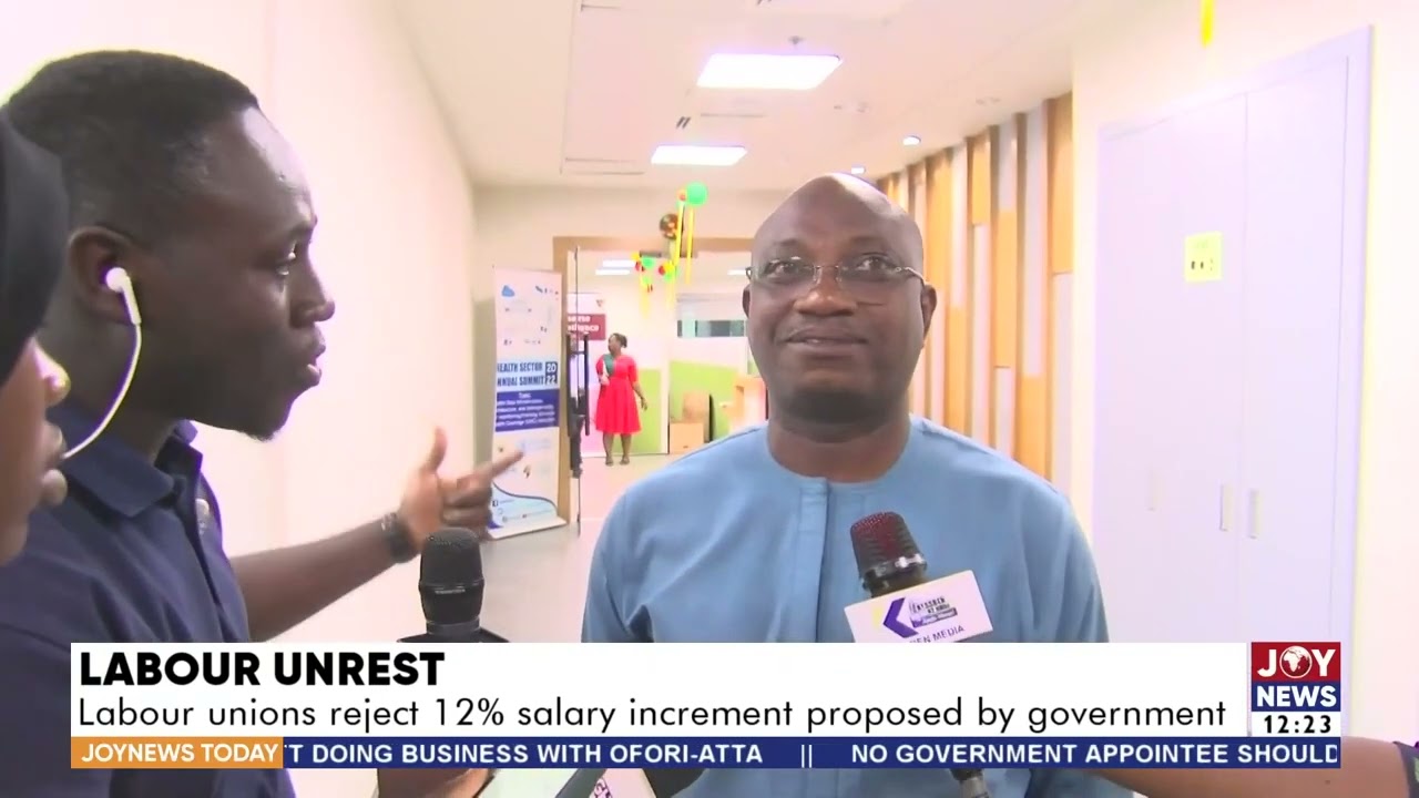 Labour Unrest: Labour unions rejects12% salary increment proposed by government - Joy News Today