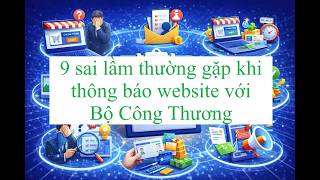 9 Sai Lầm Thường Gặp Khi Thông Báo Website Với Bộ Công Thương 2026