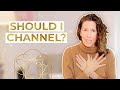 HOW TO CHANNEL- Episode 2 - Should I Channel? Don't Start Channeling for The Wrong Reasons!
