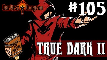 Darkest Dungeon - TRUE DARK - Episode 105 [GRINDING SERIES]