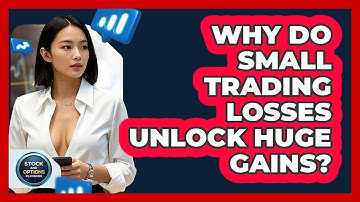 Why Do Small Trading Losses Unlock Huge Gains? - Stock and Options Playbook