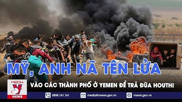 Mỹ, Anh nã tên lửa Tomahawk vào các thành phố ở Yemen để trả đũa Houthi - VNews