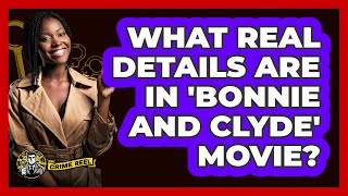 What real details are in 'Bonnie and Clyde' movie