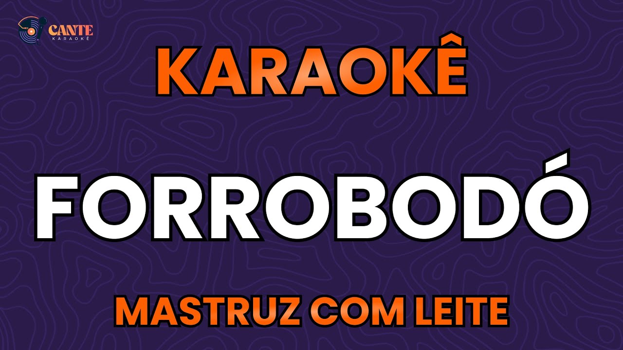KARAOKÊ 🎤 - FORROBODÓ - MASTRUZ COM LEITE