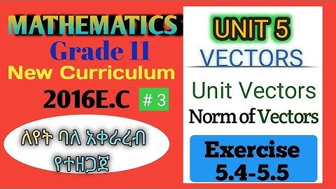 Grade 11 Maths Unit 5 Vectors llExercise 5.4-5.5 Part 3 Maths With Fikru||New Curriculum