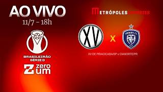 XV DE PIRACICABA x CIANORTE - BRASILEIRÃO SÉRIE D 2026 - AO VIVO E COM IMAGENS - 11.07.26