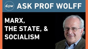 AskProfWolff: Marx, the State & Socialism