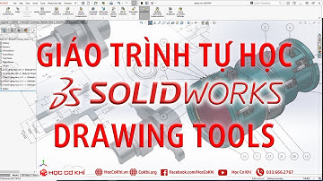 [hoccokhi] Giáo trình tự học Solidworks drawing tools - xuất bản vẽ kỹ thuật