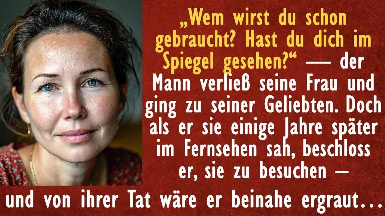 Der Ehemann verließ seine Frau  Und als er sie ein paar Jahre später im Fernsehen sah