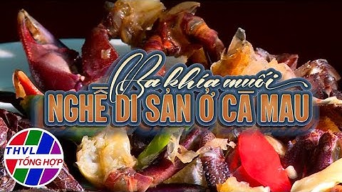 Nhịp sống đồng bằng: Ba khía muối - Nghề di sản ở Cà Mau