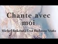 Chante avec moi - Michel Bakenda feat. Hadassa Ntoto (lyrics/parole/songtext)