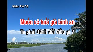Muốn Có Tuổi Già Bình An... Ta Phải Đánh Đổi Điều Gì ?