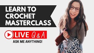 Learn To Crochet Masterclass Live Q&A