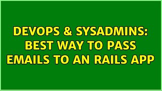 DevOps & SysAdmins: Best way to pass emails to an rails app (6 Solutions!!) Profile