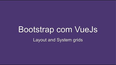 Curso Gratuito de Bootstrap com VueJS: Sistema de Grades e Layouts Responsivo