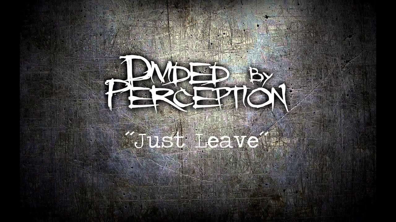 Divided By Perception - Just Leave (Official Song)