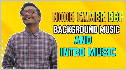 Noob Gamer BBF Background and Intro Music 😱Link