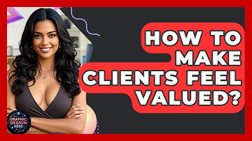 How To Make Clients Feel Valued? - Graphic Design Nerd