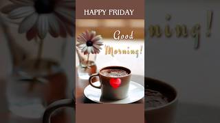 Good morning wishes 🍮 Happy Friday Good Morning Wishes#fridaystatus#morning #tealover#naturesoultune