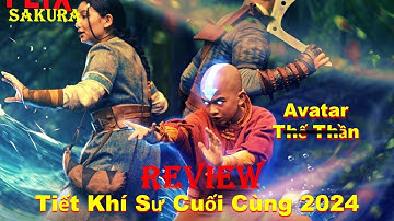 REVIEW PHIM NGỰ KHÍ SƯ CUỐI CÙNG TẬP 1,2,3 || AVATAR: THE LAST AIRBENDER 2024 || SAKURA REVIEW